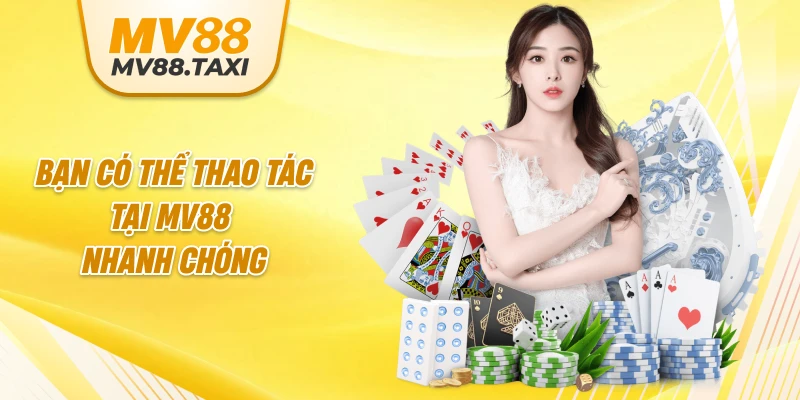 Bạn có thể thao tác tại MV88 nhanh chóng