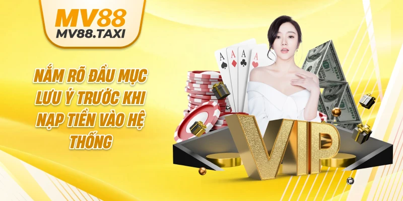 Nắm rõ đầu mục lưu ý trước khi nạp tiền vào hệ thống