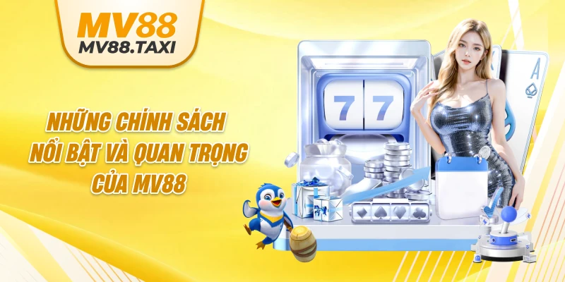 Những chính sách nổi bật và quan trọng của MV88
