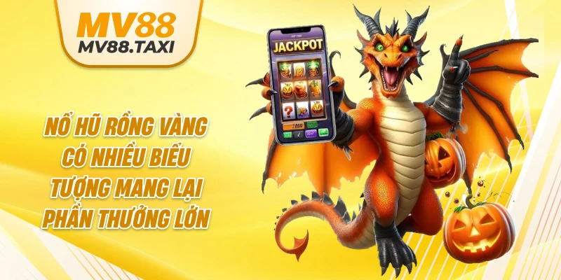 Nổ hũ Rồng Vàng có nhiều biểu tượng mang lại phần thưởng lớn